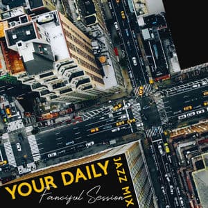 Your Daily Jazz Mix: Fanciful Session, Funky Jazz Party and Blues Shadows, Cool Jazz Funk Soul, Coffee & Jazz Blend, Daily Jazz Da