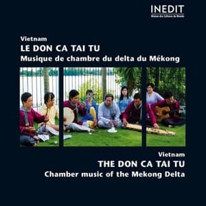 Vietnam : Le Don Ca Tai Tu (Musique de chambre du delta du Mekong - Chamber Music of the Mekong Delta)