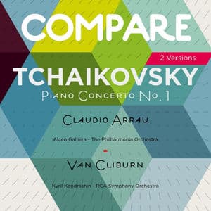 Tchaikovsky: Piano Concerto No. 1, Claudio Arrau vs. Van Cliburn (Compare 2 Versions)