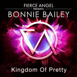 Fierce Angel Presents Bonnie Bailey - Kingdom of Pretty
