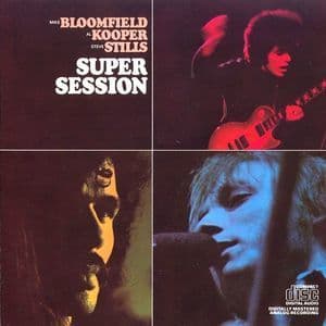 Mike Bloomfield, Al Kooper, Steve Stills    Super Session
