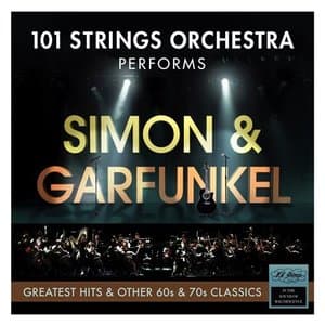 101 Strings Orchestra Performs the Greatest Hits of Simon & Garfunkel & Other 60s & 70s Classics