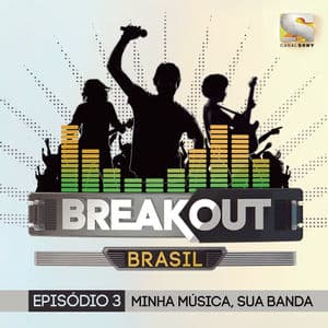 Breakout Brasil - EP. 3: Minha Música, Sua Banda