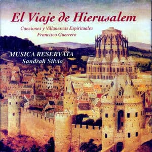 El Viaje De Hierusalem. Canciones Y Villanescas Espirituales, Francisco Guerrero