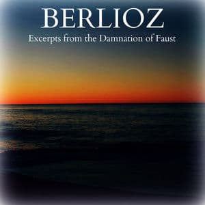 Berlioz: Excerpts from the Damnation of Faust