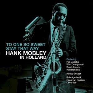 To One So Sweet Stay That Way - Hank Mobley In Holland