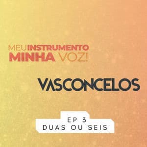 Meu Instrumento Minha Voz, Ep. 3 - Duas ou Seis