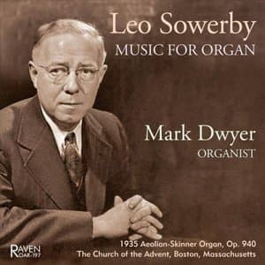 Leo Sowerby Music for Organ: 1935 Aeolian-Skinner, The Advent, Boston