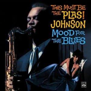 This Must Be The Plas! Johnson  Mood For The Blues