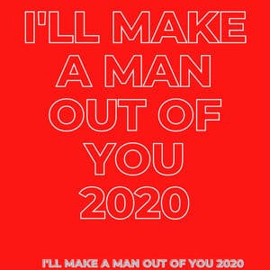 I'll Make a Man Out of You 2020