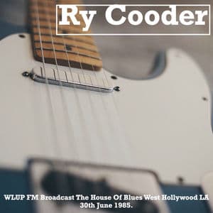 Ry Cooder - WLUP FM Broadcast The House Of Blues West Hollywood LA 30th June 1985.