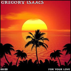 Gregory Isaacs For Your Love