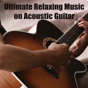 Ultimate Relaxing Music on Acoustic Guitar