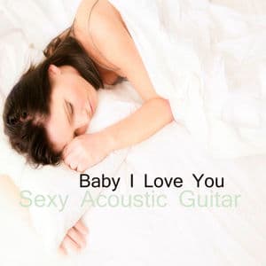 Sexy Acoustic Guitar: Baby I Love You