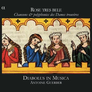 Rose tres bele: Chansons & polyphonies des Dames trouvères