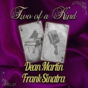 Two of a Kind: Dean Martin & Frank Sinatra