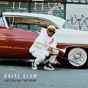 Drive Slow - A Ultima das Fantasias