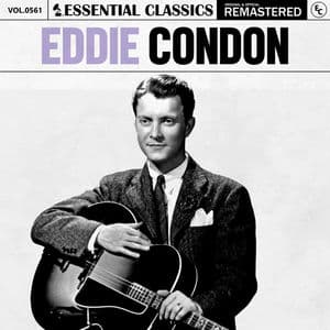 Essential Classics, Vol. 561: Eddie Condon