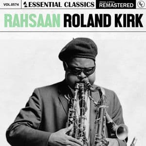 Essential Classics, Vol. 574: Rahsaan Roland Kirk