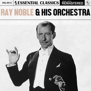 Essential Classics, Vol. 512: Ray Noble & His Orchestra