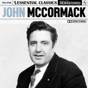 Essential Classics, Vol. 106: John McCormack (2023 Remastered)