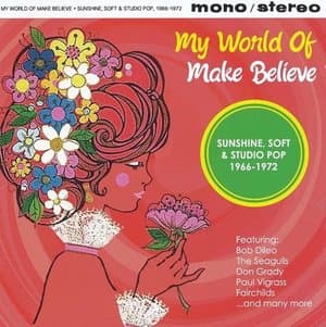 My World Of Make Believe (Sunshine, Soft & Studio Pop 1966-1972)