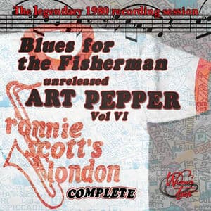 Unreleased Art Pepper, Vol VI: Blues for the Fisherman