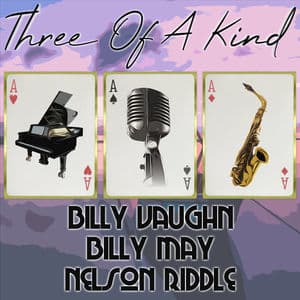 Three of a Kind: Billy Vaughn, Billy May, Nelson Riddle