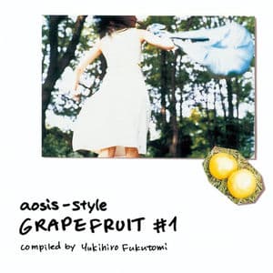 aosis style GRAPEFRUITS #1Compiled by Yukihiro Fukutomi