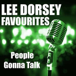 People Gonna Talk Lee Dorsey Favourites