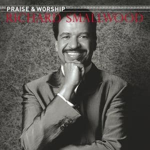 Richard Smallwood With Vision - The Praise & Worship Songs of Richard Smallwood (with Vision)