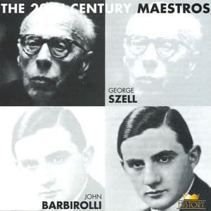 The 20th Century Maestros: George Szell & John Barbirolli