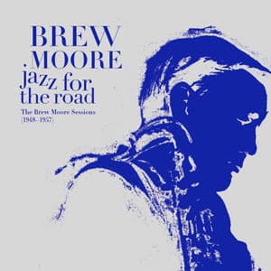 Jazz for the Road - The Brew Moore Sessions (1948-1957)