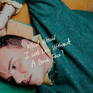 What Would I Look Like Without A Brave Face? (Deluxe)