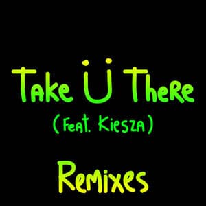 Take Ü There (feat. Kiesza) (Remixes)