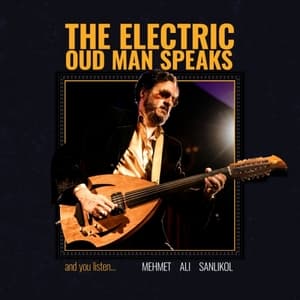 The Electric Oud Man Speaks and You Listen...
