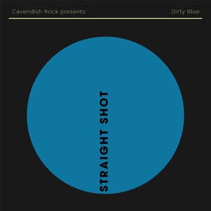 Cavendish Rock presents Dirty Blue: Straight Shot