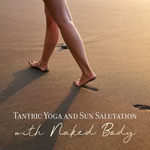 Tantric Yoga and Sun Salutation with Naked Body (Self-Acceptance, Tantra Energy Balance, Tantra Cósmico)