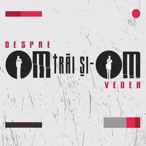 Despre OM trai si-OM vedea