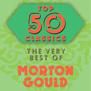 Top 50 Classics - The Very Best of Morton Gould