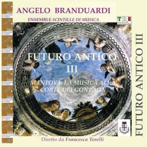 Futuro Antico III, Mantova la musica alla corte dei Gonzaga