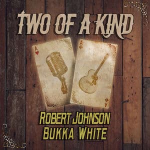 Two of a Kind: Robert Johnson & Bukka White