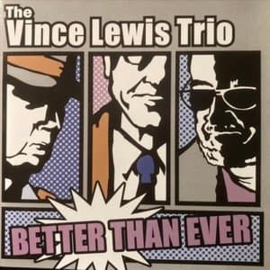 The Vince Lewis Trio: Better Than Ever