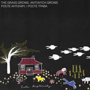 The Grass Grows, Antonych Grows