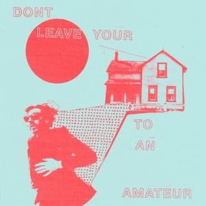 Dont Leave Your House To An Amateur
