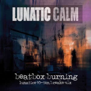 Beatbox Burning (Lunatics 10-Ton Breaks Mix)