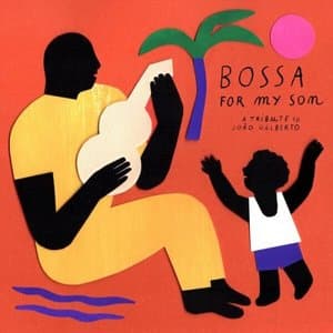 ossa for My Son - A Tribute to Joao Gilberto