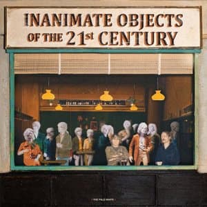 Inanimate Objects of the 21st Century