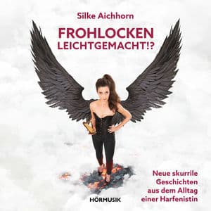 Frohlocken leichtgemacht!?- Neue skurrile Geschichten aus dem Alltag einer Harfenistin