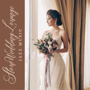 Slow Wedding Lounge Jazz: Background Music for Wedding Receptions, Elegant Lounge Atmosphere